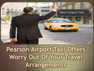 Pearson Airport Taxi Offers Worry Out Of Your Travel Arrangements