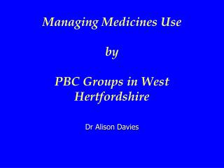 Managing Medicines Use by PBC Groups in West Hertfordshire