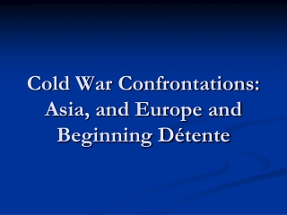 Cold War Confrontations: Asia, and Europe and Beginning Détente