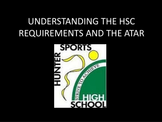 UNDERSTANDING THE HSC REQUIREMENTS AND THE ATAR
