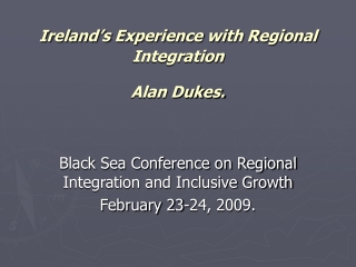 Ireland’s Experience with Regional Integration Alan Dukes.