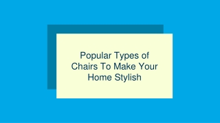 Popular Types of Chairs To Make Your Home Stylish