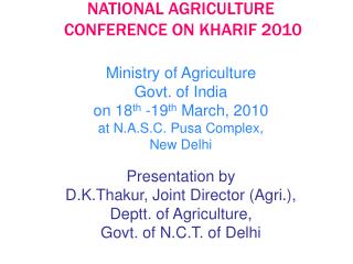 Presentation by D.K.Thakur, Joint Director (Agri.), Deptt. of Agriculture, Govt. of N.C.T. of Delhi