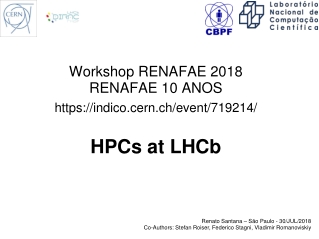 Workshop RENAFAE 2018 RENAFAE 10 ANOS https://indico.cern.ch/event/719214/ HPCs at LHCb