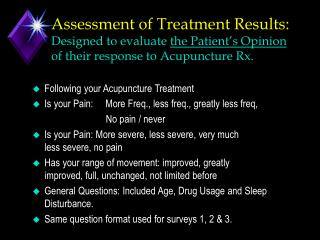 Assessment of Treatment Results: Designed to evaluate the Patient’s Opinion of their response to Acupuncture Rx.