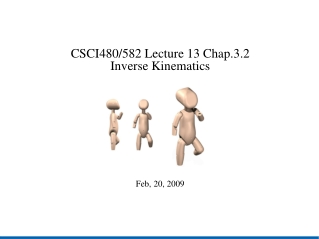 CSCI480/582 Lecture 13 Chap.3.2 Inverse Kinematics Feb, 20, 2009