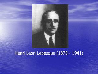 Henri Leon Lebesque (1875 - 1941)