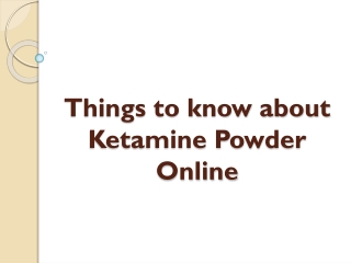 Things to know about Ketamine Powder Online