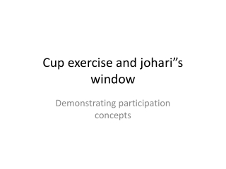 Cup exercise and johari”s window