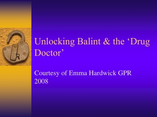 Unlocking Balint &amp; the ‘Drug Doctor’