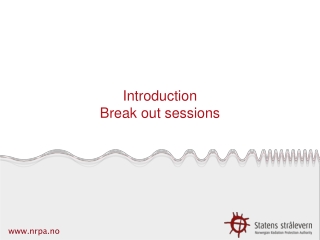 Introduction Break out sessions
