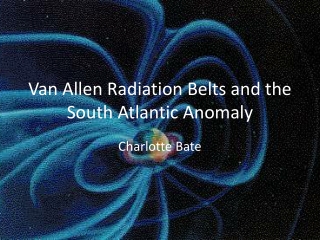 Van Allen Radiation Belts and the South Atlantic Anomaly