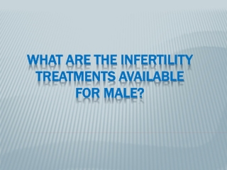 What are the infertility treatments available for male?