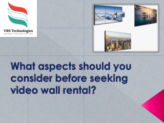 What aspects should you consider before seeking video wall rental