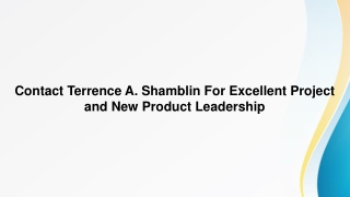 Contact Terrence A. Shamblin For Excellent Project and New Product Leadership