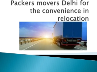 Packers movers Delhi for the convenience in relocation