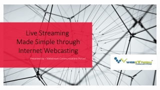 Live Streaming Made Simple through Internet Webcasting.