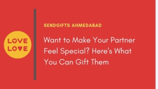 Want to Make Your Partner Feel Special? - SendGifts Ahmedabad