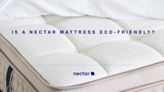 IS A NECTAR MATTRESS ECO-FRIENDLY?