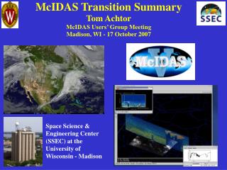 McIDAS Transition Summary Tom Achtor McIDAS Users’ Group Meeting Madison, WI - 17 October 2007