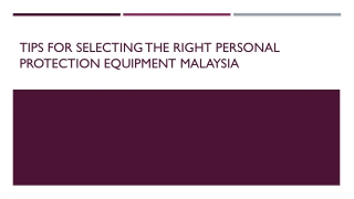 Tips For Selecting The Right Personal Protection Equipment Malaysia