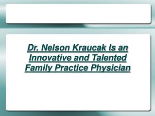 Nelson Kraucak - Talented Family Practice Physician