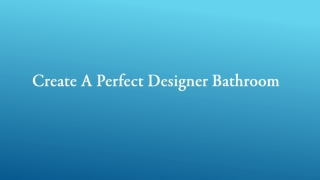 Create A Perfect Designer Bathroom