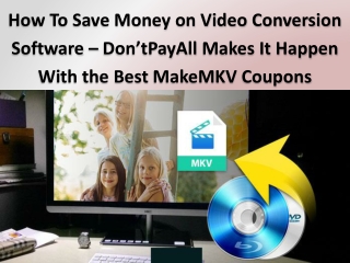 How To Save Money on Video Conversion Software – Don’tPayAll Makes It Happen With the Best MakeMKV Coupons