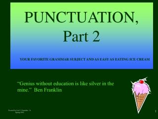 PUNCTUATION, Part 2 YOUR FAVORITE GRAMMAR SUBJECT AND AS EASY AS EATING ICE CREAM