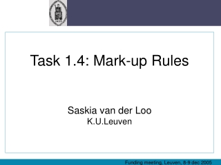 Task 1.4: Mark-up Rules Saskia van der Loo K.U.Leuven