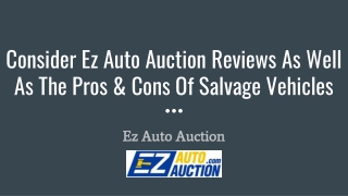 Consider ez auto auction reviews as well as the pros & cons of salvage vehicles