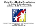 Child Care Health Consultation The National Training Institute for Child Care Health Consultants NTI