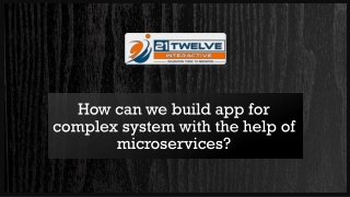 How can we build app for complex system with the help of microservices?