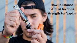 How To Choose E-liquid Nicotine Strength For Vaping