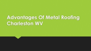 Advantages Of Metal Roofing Charleston WV