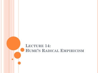 Lecture 14: Hume’s Radical Empiricism