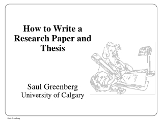 How to Write a Research Paper and Thesis Saul Greenberg University of Calgary