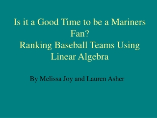 Is it a Good Time to be a Mariners Fan? Ranking Baseball Teams Using Linear Algebra