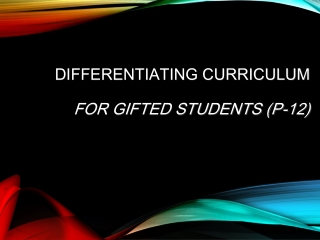 DIFFERENTIATING CURRICULUM FOR GIFTED STUDENTS (P-12)