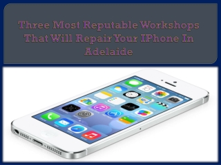 Three Most Reputable Workshops That Will Repair Your IPhone In Adelaide