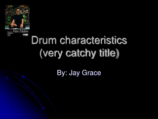 Drum characteristics (very catchy title)