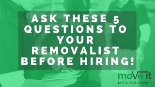 What Are The Essential Questions That You Must Ask Your Removalist Before Hiring?