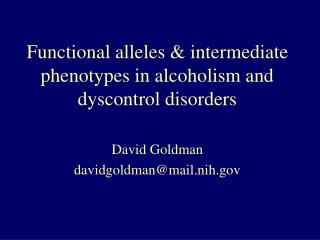 Functional alleles &amp; intermediate phenotypes in alcoholism and dyscontrol disorders