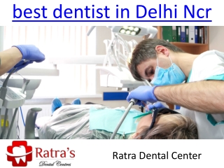 best dentist in Delhi Ncr - Ratra Dental Center