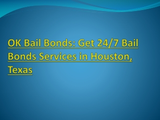 OK Bail Bonds: Get 24/7 Bail Bonds Services in Houston, Texas