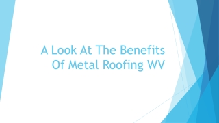 A Look At The Benefits Of Metal Roofing WV