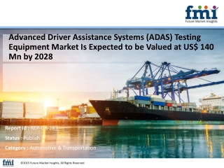 Advanced Driver Assistance Systems (ADAS) Testing Equipment Market is Expected to be Valued at US$ 140 Mn by 2028