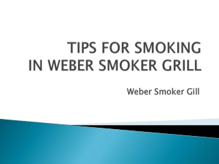 TIPS FOR SMOKING IN WEBER SMOKER GRILL