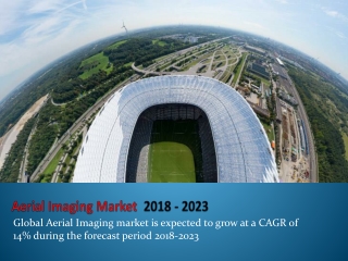 Global Aerial Imaging market is expected to grow at a CAGR of 14% during 2018-2023