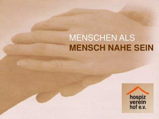 MENSCHEN ALS MENSCH NAHE SEIN